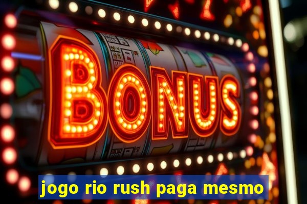 jogo rio rush paga mesmo